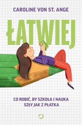 Caroline von St. Ange - Łatwiej. Co robić, by szkoła i nauka szły jak z płatka