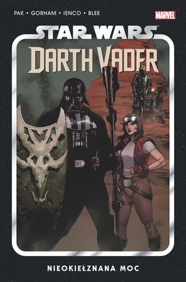 Greg Pak - Nieokiełznana Moc. Star Wars. Darth Vader. Tom 7