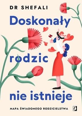 Shefali Tsabary - Doskonały rodzic nie istnieje. Mapa świadomego rodzicielstwa