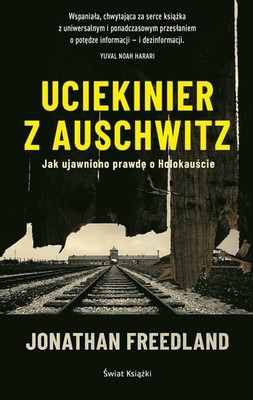 Jonathan Freedland - Uciekinier z Auschwitz. Jak ujawniono prawdę o Holokauście