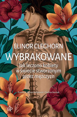 Elinor Cleghorn - Wybrakowane. Jak leczono kobiety w świecie stworzonym przez mężczyzn