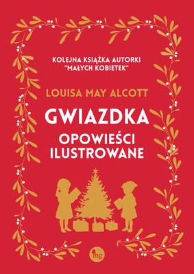 Louisa May Alcott - Gwiazdka. Opowieści ilustrowane / Louisa May Alcott - A Christmas Dream & Other Christmas Stories