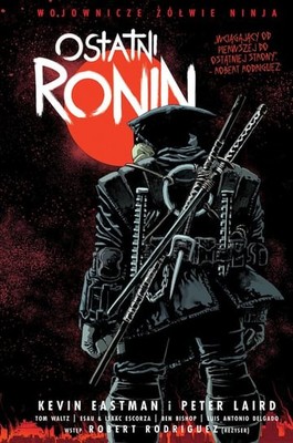 Kevin Eastman - Wojownicze żółwie Ninja. Ostatni Ronin