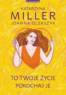 Katarzyna Miller - To Twoje życie, pokochaj je