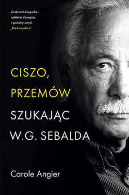 Carole Angier - Ciszo, przemów. Szukając W.G. Sebalda