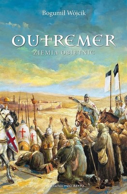 Bogumił Wójcik - Outremer. Ziemia obietnic