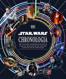 Kristin Baver - Star Wars. Chronologia. Od czasów poprzedzających Wielką Republikę po upadek Najwyższego Porządku