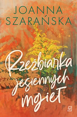 Joanna Szarańska - Rzeźbiarka jesiennych mgieł