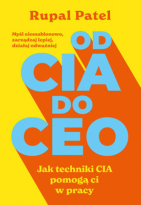 Rupal Patel - Od CIA do CEO. Jak techniki CIA pomogą ci w pracy