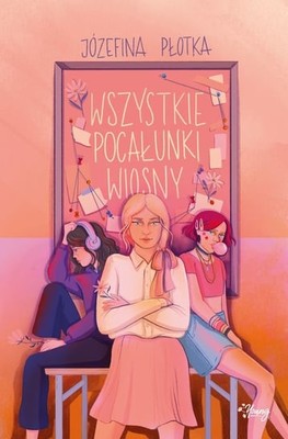 Józefina Płotka - Wszystkie pocałunki wiosny