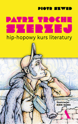 Piotr Szwed - Patrz trochę szerzej. Hip-hopowy kurs literatury