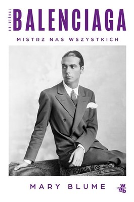 Mary Blume - Cristóbal Balenciaga. Mistrz nas wszystkich