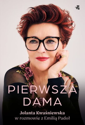 Jolanta Kwaśniewska - Pierwsza dama. Jolanta Kwaśniewska w rozmowie z Emilią Padoł