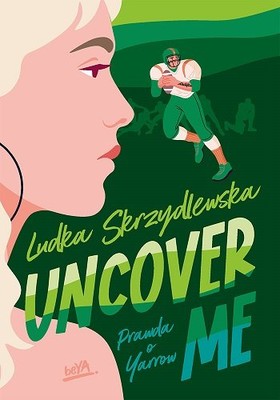 Ludka Skrzydlewska - Uncover me. Prawda o Yarrow. Tom 3