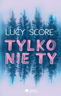 Lucy Score - Tylko nie ty! / Lucy Score - Forever Never