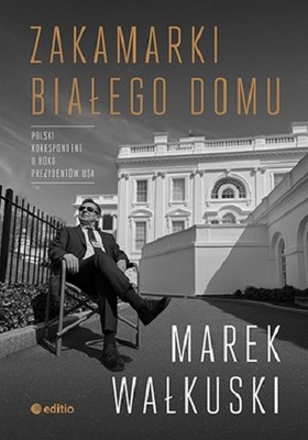 Marek Wałkuski - Zakamarki Białego Domu