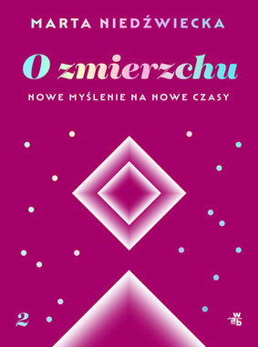 Marta Niedźwiecka - O zmierzchu. Nowe myślenie na nowe czasy