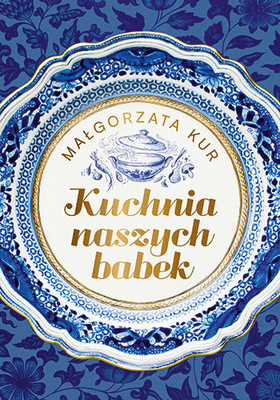 Małgorzata Kur - Kuchnia naszych babek