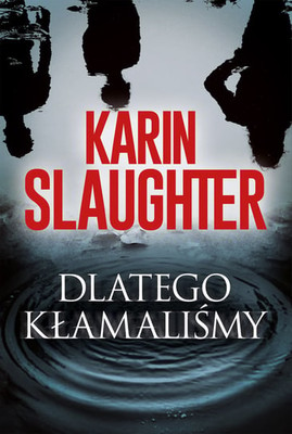 Karin Slaughter - Dlatego kłamaliśmy / Karin Slaughter - This Is Why We Lied