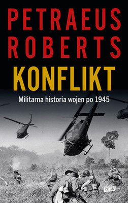 Petraeus Roberts - Konflikt. Militarna historia wojen po 1945