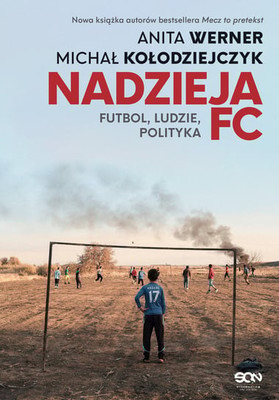 Anita Werner - Nadzieja FC. Futbol, ludzie, polityka