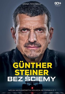 Guenther Steiner - Bez ściemy. Moja niesamowita dekada w Formule 1 / Guenther Steiner - UNFILTERED: My Incredible Decade In Formula 1