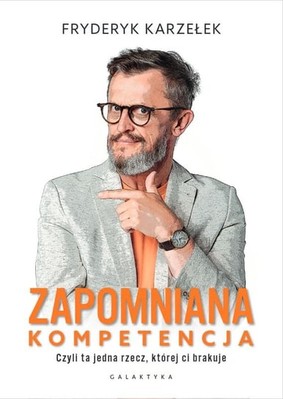 Fryderyk Karzełek - Zapomniana kompetencja. Czyli ta jedna rzecz, której ci brakuje