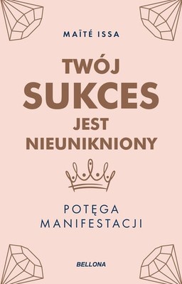 Maite Issa - Twój sukces jest nieunikniony. Potęga manifestacji