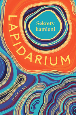 Hettie Judah - Sekrety kamieni. Lapidarium