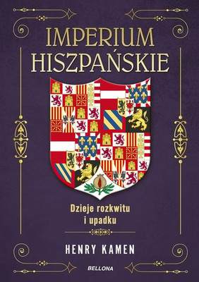 Henry Kamen - Imperium hiszpańskie. Dzieje rozkwitu i upadku