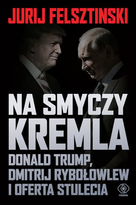 Jurij Fielsztinski - Na smyczy Kremla. Donald Trump, Dmitrij Rybołowlew i oferta stulecia