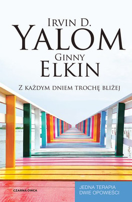 Irvin D. Yalom - Z każdym dniem trochę bliżej