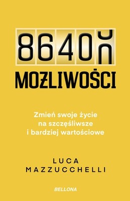 Luca Mazzucchelli - 86 400 możliwości. Zmień swoje życie na szczęśliwsze i bardziej wartościowe