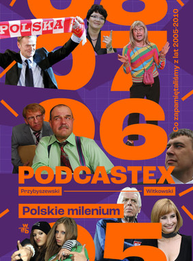 Mateusz Witkowski - Podcastex 2. Polskie milenium. Co zapamiętaliśmy z lat 2005-2010