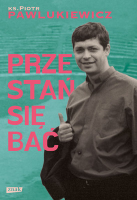 Piotr Pawlukiewicz - Przestań się bać