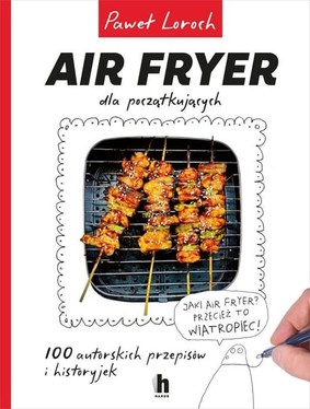 Paweł Loroch - Air Fryer dla początkujących