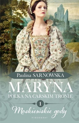 Paulina Sarnowska - Moskiewskie gody. Maryna. Polka na carskim tronie. Część 1