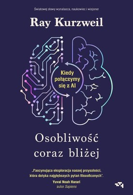 Ray Kurzweil - Osobliwość coraz bliżej. Kiedy połączymy się z AI