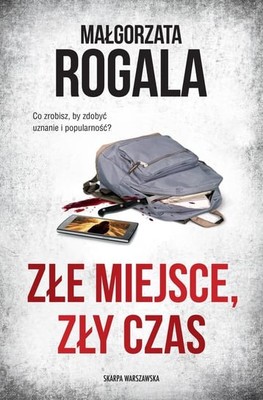 Małgorzata Rogala - Złe miejsce, zły czas