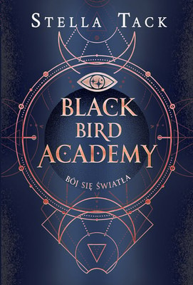 Stella Tack - Bój się światła. Black Bird Academy. Tom 2