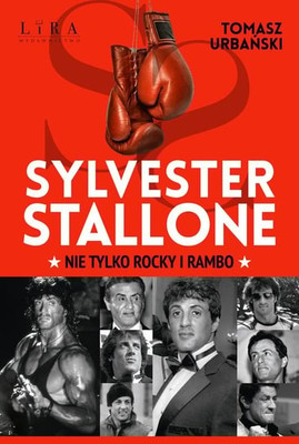 Tomasz Urbański - Sylvester Stallone. Nie tylko Rocky i Rambo