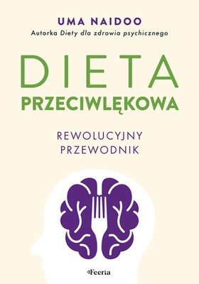 Uma Naidoo - Dieta przeciwlękowa. Rewolucyjny przewodnik