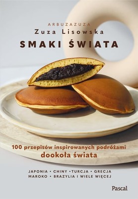 Zuza Lisowska - Smaki świata. 100 przepisów inspirowanych podróżami dookoła świata