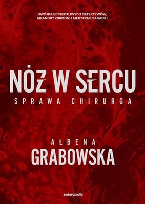 Ałbena Grabowska - Nóż w sercu. Sprawa chirurga