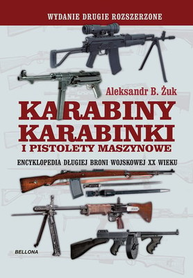 Aleksandr B. Żuk - Karabiny, karabinki i pistolety maszynowe. Encyklopedia długiej broni wojskowej XX wieku