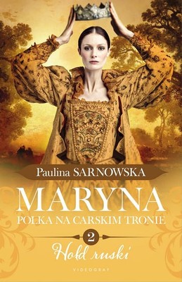 Paulina Sarnowska - Hołd ruski. Maryna. Polka na carskim tronie Część 2