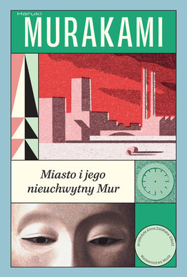 Haruki Murakami - Miasto i jego nieuchwytny Mur / Haruki Murakami - Machi To Sono Futashika Na Kabe