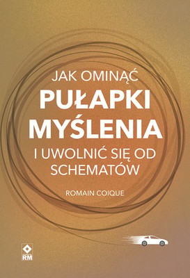 Romain Coique - Jak ominąć pułapki myślenia i uwolnić się od schematów