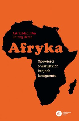 Chinny Ukata - Afryka. Opowieści o wszystkich krajach kontynentu / Chinny Ukata - It's A Continent. Unravelling Africa's History One Country At A Time