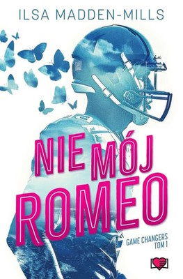 Ilsy Madden-Mills - Nie mój Romeo. Game Changers. Tom 1